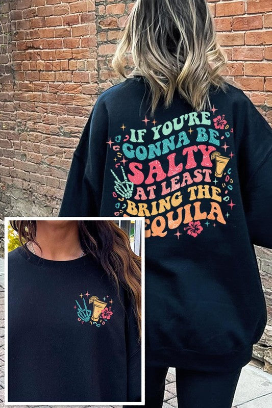 If You’re Gonna Be Salty At Least Bring The Tequila Graphic Fleece Sweatshirts