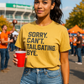Sorry. Can’t. Tailgating. Bye. Graphic Tee (S-XL)